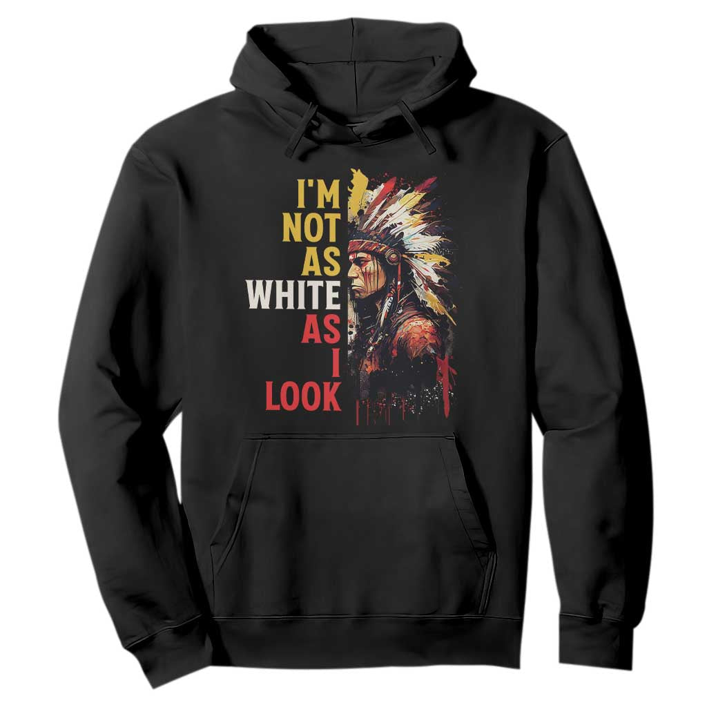 I Am Not As White As I Look Hoodie Native American Indian Day Pride TS11 Black Print Your Wear