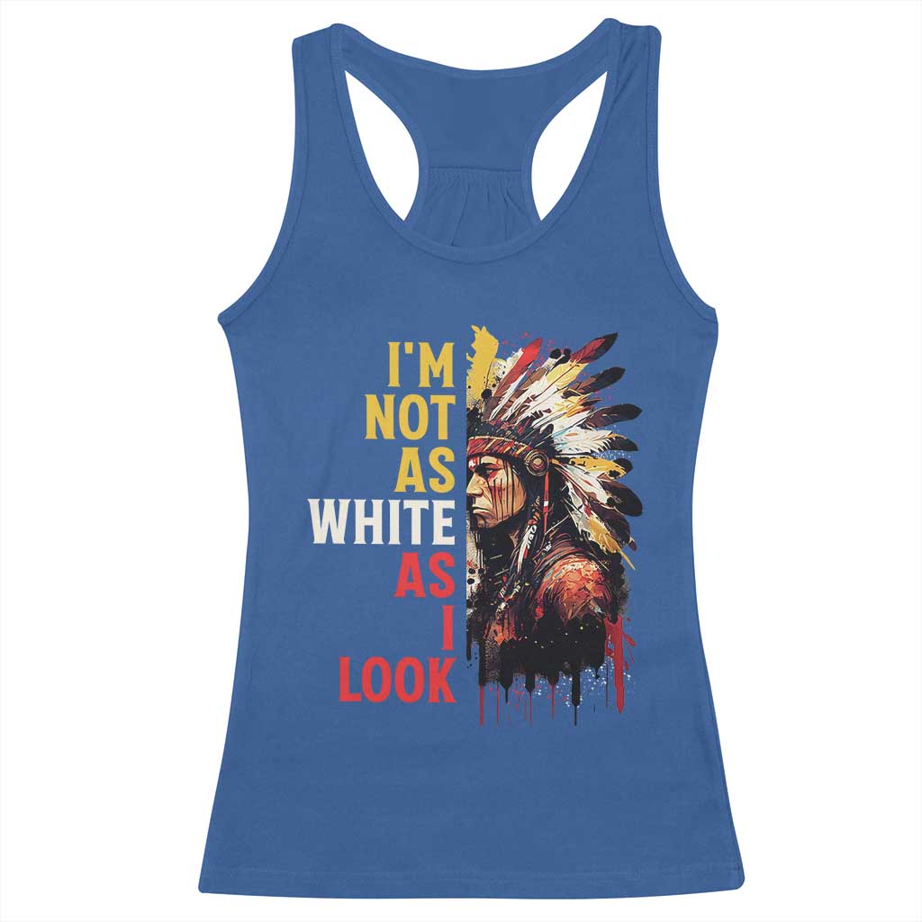 I Am Not As White As I Look Racerback Tank Top Native American Indian Day Pride TS11 Royal Blue Print Your Wear