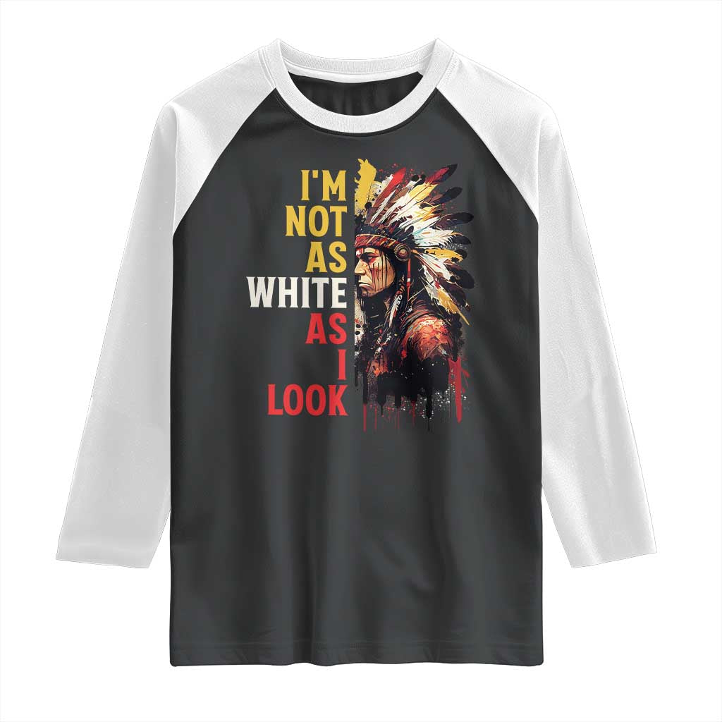 I Am Not As White As I Look Raglan Shirt Native American Indian Day Pride TS11 Black White Print Your Wear
