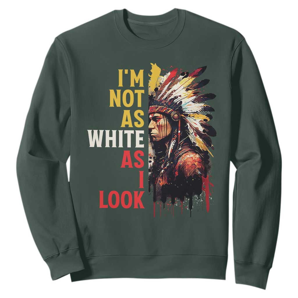 I Am Not As White As I Look Sweatshirt Native American Indian Day Pride TS11 Dark Forest Green Print Your Wear