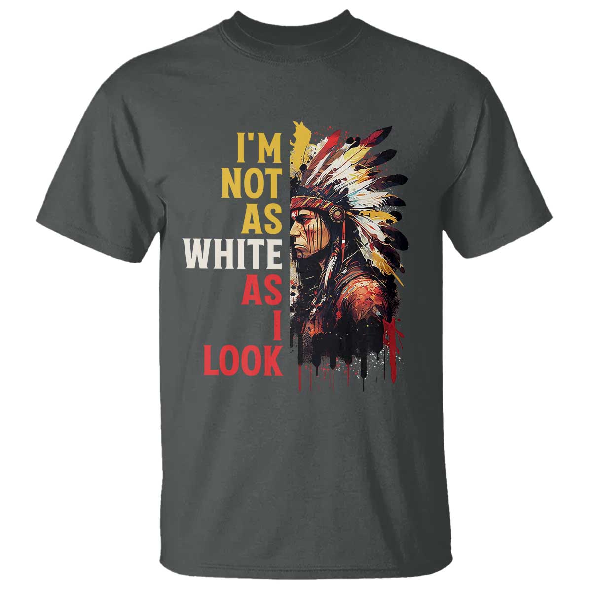 I Am Not As White As I Look T Shirt Native American Indian Day Pride TS11 Dark Heather Print Your Wear