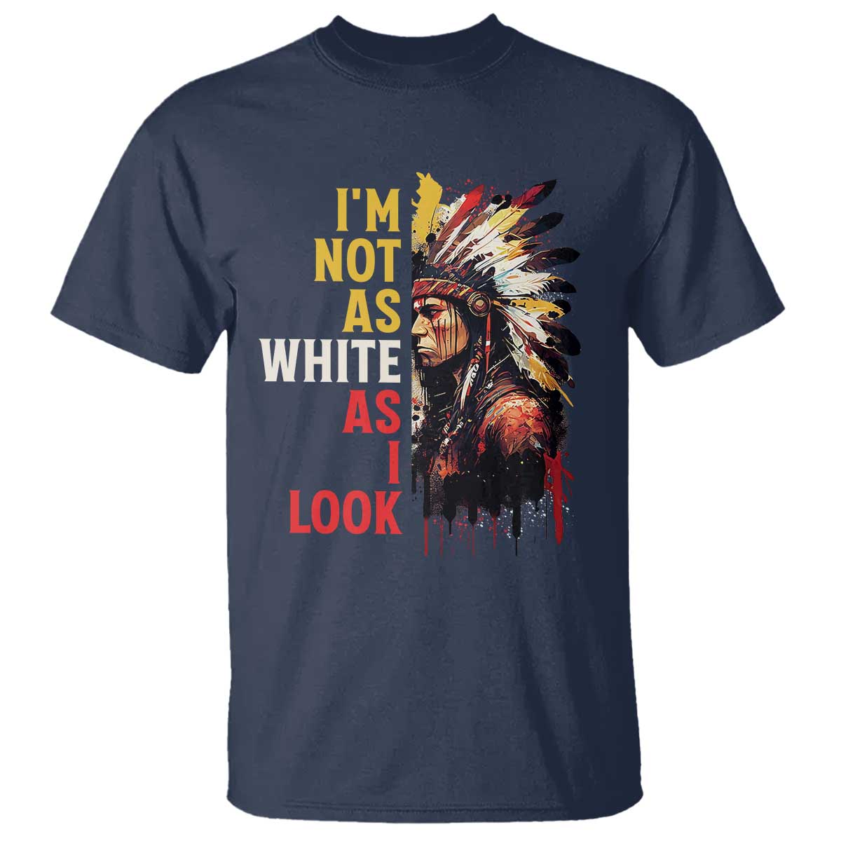 I Am Not As White As I Look T Shirt Native American Indian Day Pride TS11 Navy Print Your Wear