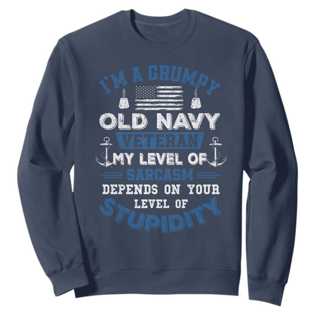 I Am A Grumpy Old Navy Veteran My Level Of Sarcasm Depends On Your Level Of Stupidity Sweatshirt TS11 Navy Print Your Wear