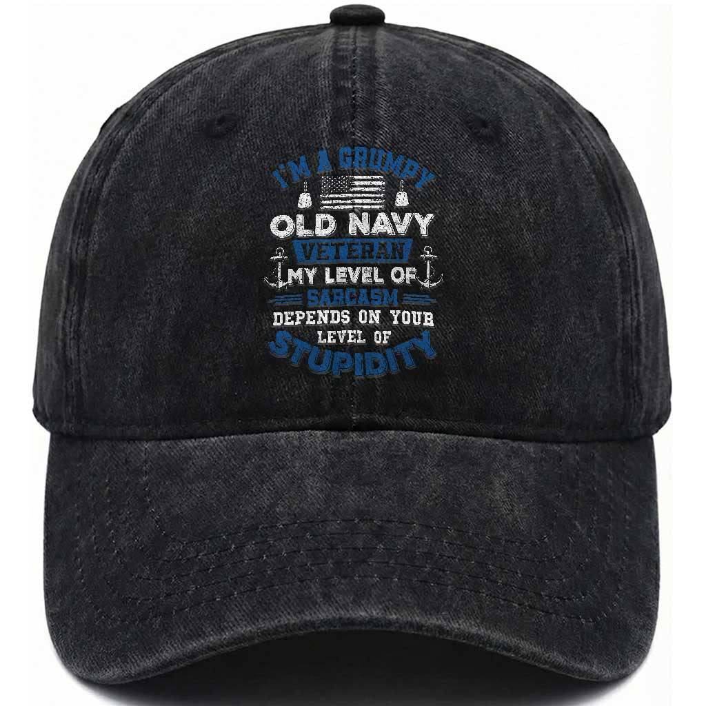 I Am A Grumpy Old Navy Veteran My Level Of Sarcasm Depends On Your Level Of Stupidity Washed Cotton Baseball Cap TS11 Washed Cap Universal Fit Black Print Your Wear