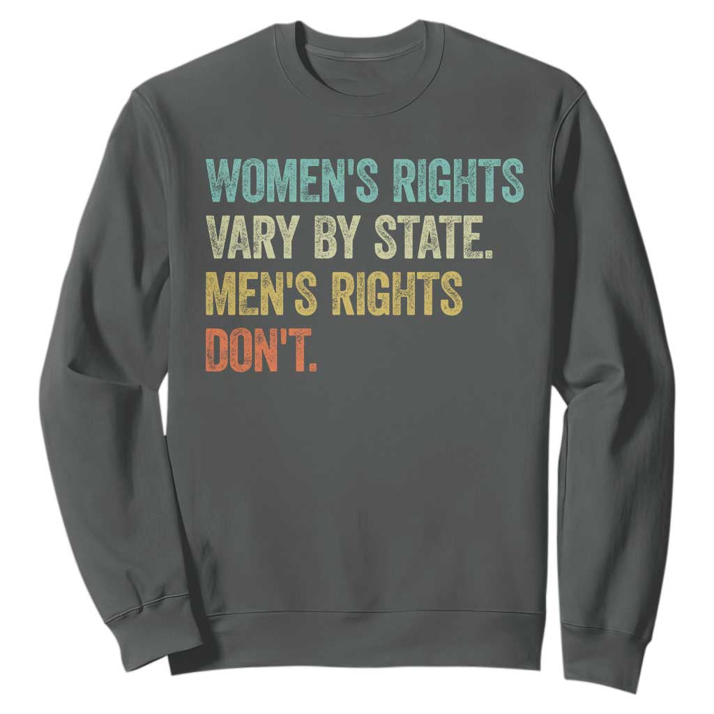 Womens Rights Vary By State Men Rights Dont Feminist Retro Sweatshirt TS11 Dark Heather Print Your Wear