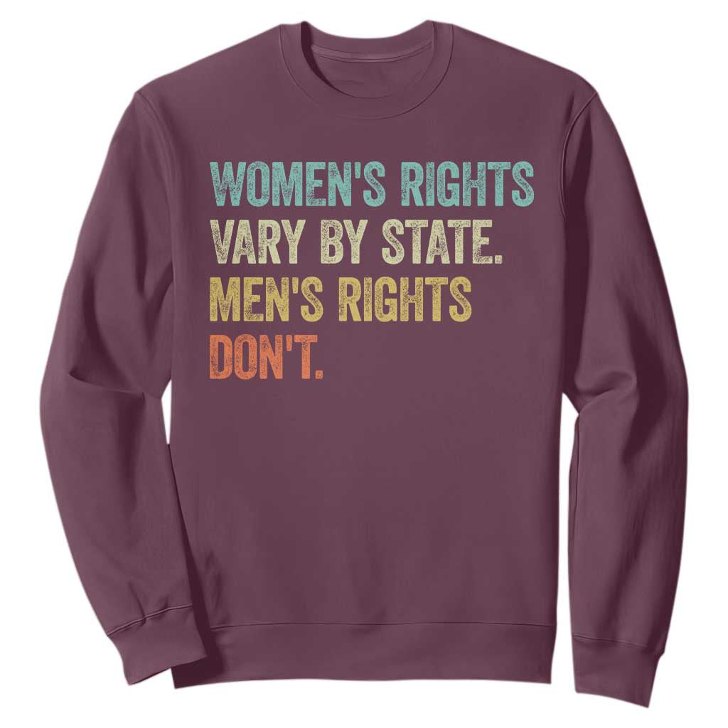 Womens Rights Vary By State Men Rights Dont Feminist Retro Sweatshirt TS11 Maroon Print Your Wear