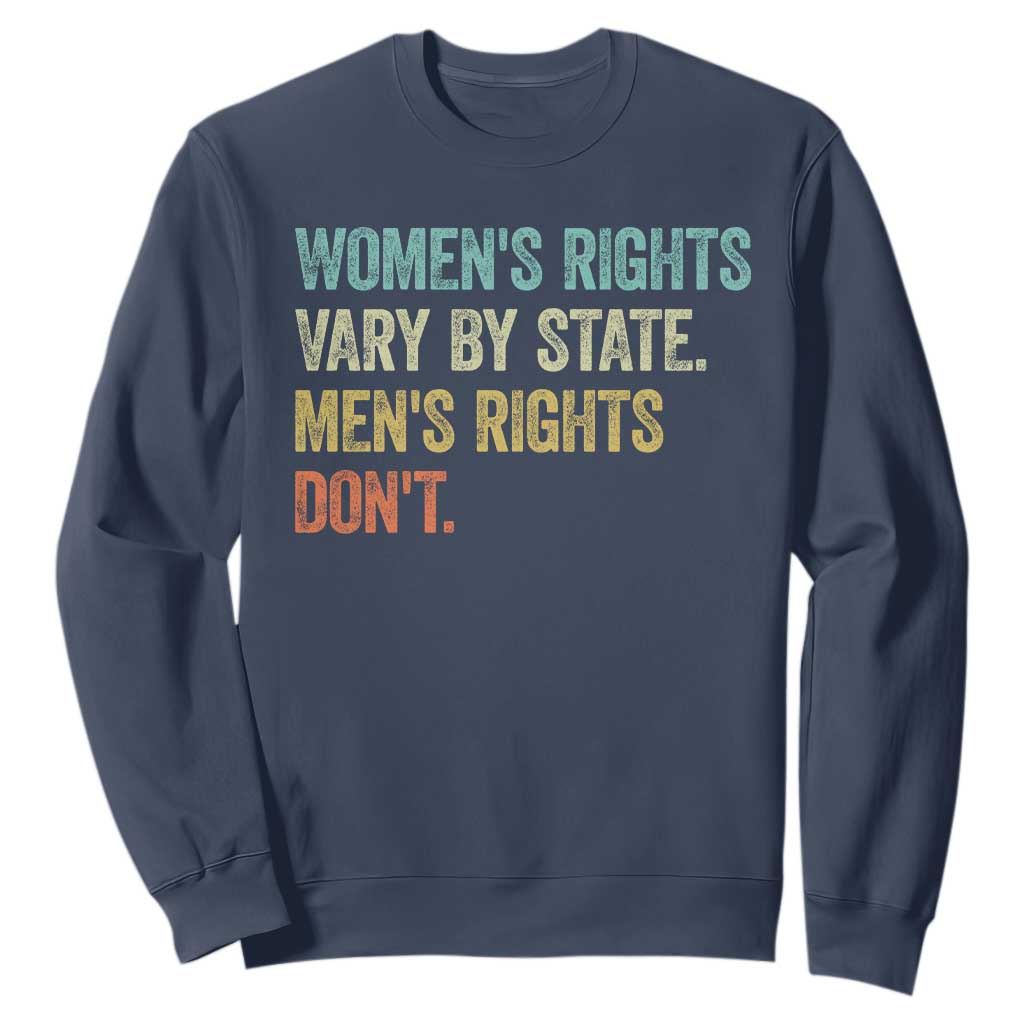 Womens Rights Vary By State Men Rights Dont Feminist Retro Sweatshirt TS11 Navy Print Your Wear