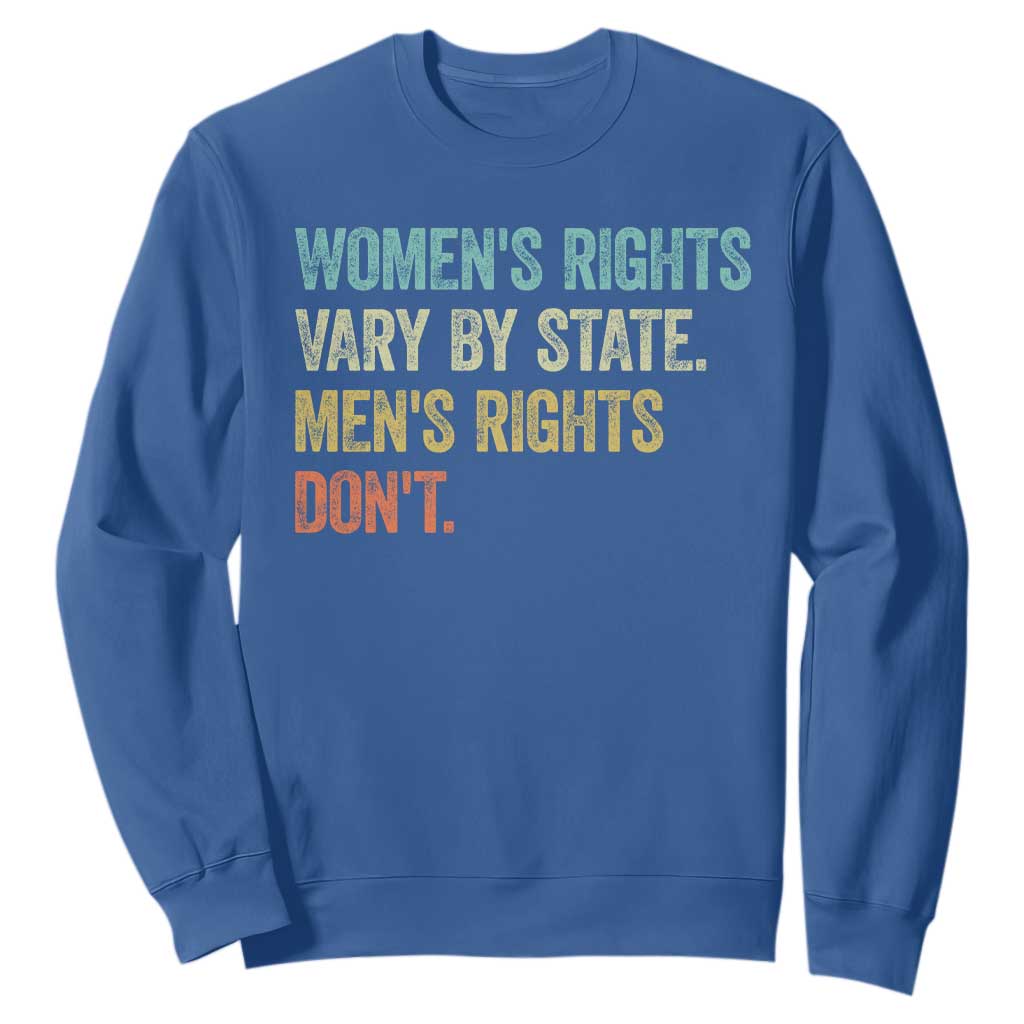 Womens Rights Vary By State Men Rights Dont Feminist Retro Sweatshirt TS11 Royal Blue Print Your Wear