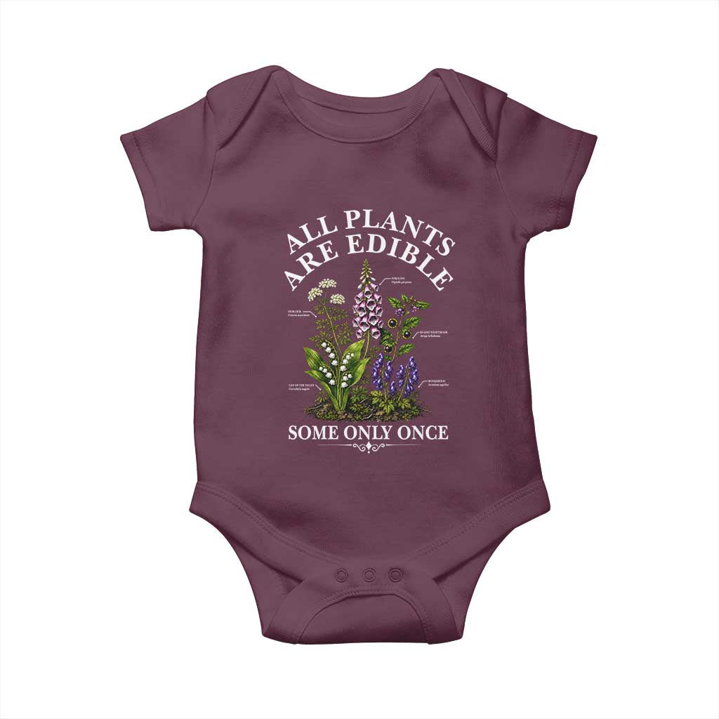 All Plants Are Edible Some Only Once Baby Onesie Funny Botanical Gardener TS11 Maroon Print Your Wear
