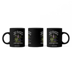 All Plants Are Edible Some Only Once Coffee Mug Funny Botanical Gardener TS11 Print Your Wear