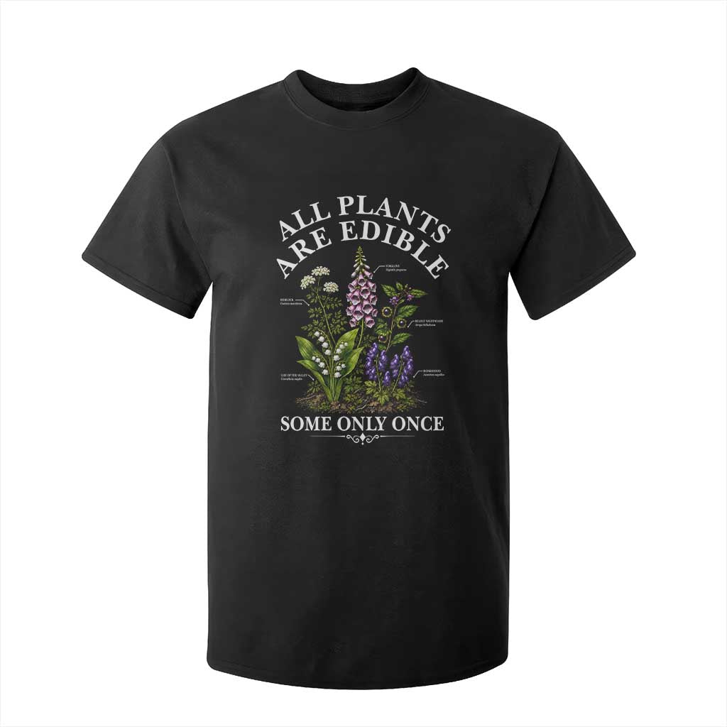 All Plants Are Edible Some Only Once T Shirt For Kid Funny Botanical Gardener TS11 Black Print Your Wear