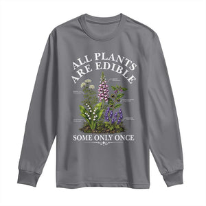 All Plants Are Edible Some Only Once Long Sleeve Shirt Funny Botanical Gardener TS11 Charcoal Print Your Wear