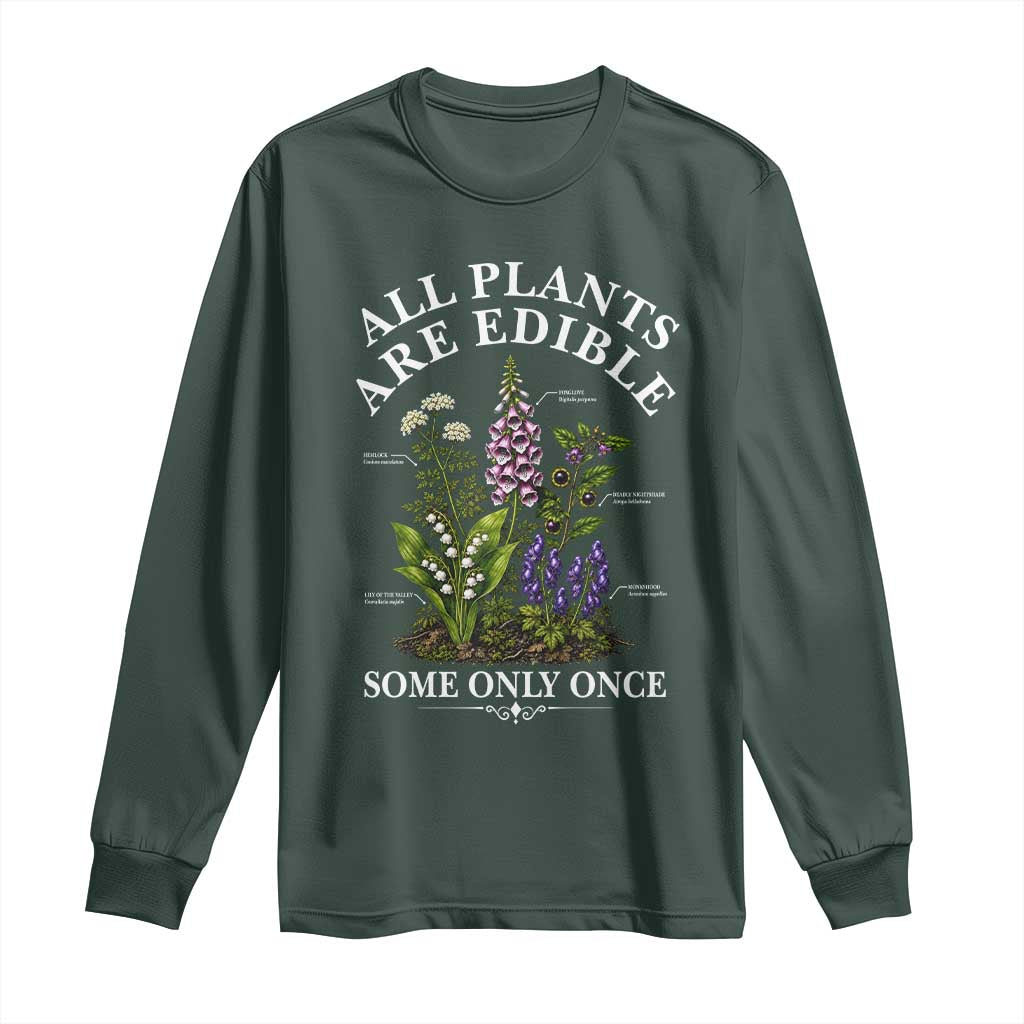 All Plants Are Edible Some Only Once Long Sleeve Shirt Funny Botanical Gardener TS11 Dark Forest Green Print Your Wear