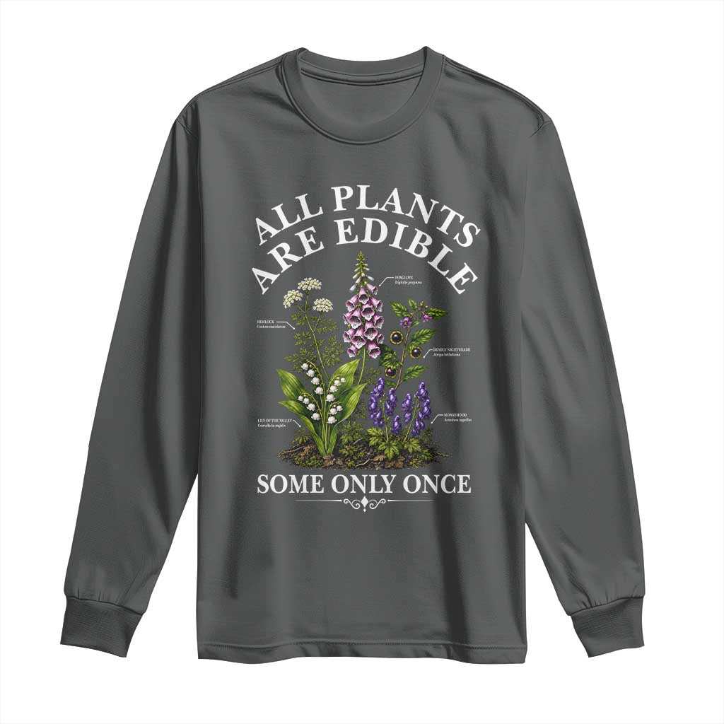 All Plants Are Edible Some Only Once Long Sleeve Shirt Funny Botanical Gardener TS11 Dark Heather Print Your Wear