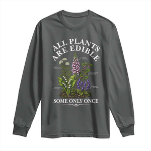 All Plants Are Edible Some Only Once Long Sleeve Shirt Funny Botanical Gardener TS11 Dark Heather Print Your Wear