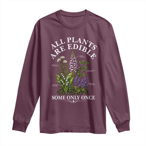 All Plants Are Edible Some Only Once Long Sleeve Shirt Funny Botanical Gardener TS11 Maroon Print Your Wear
