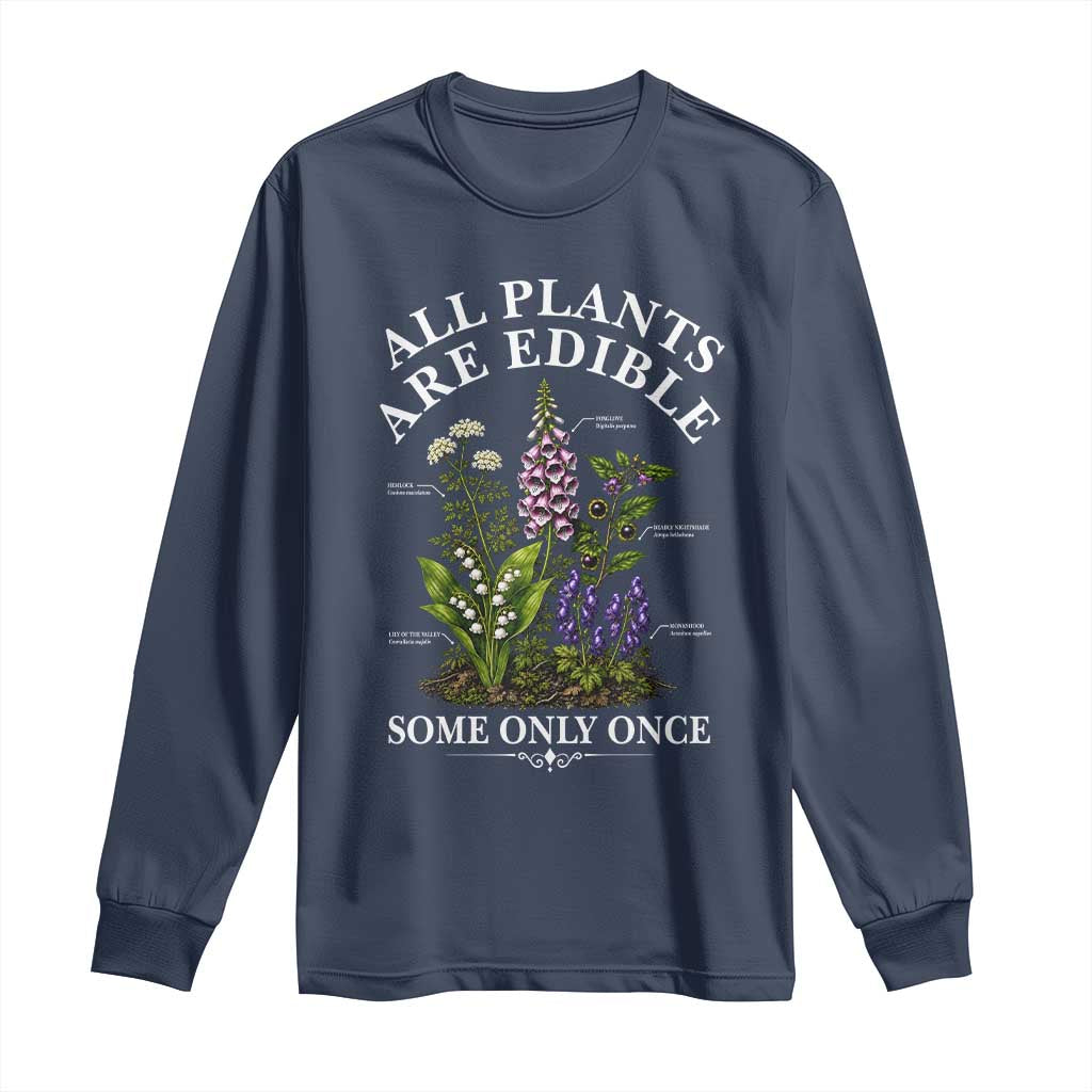 All Plants Are Edible Some Only Once Long Sleeve Shirt Funny Botanical Gardener TS11 Navy Print Your Wear