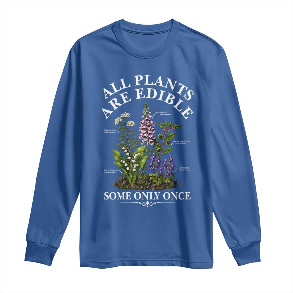 All Plants Are Edible Some Only Once Long Sleeve Shirt Funny Botanical Gardener TS11 Royal Blue Print Your Wear