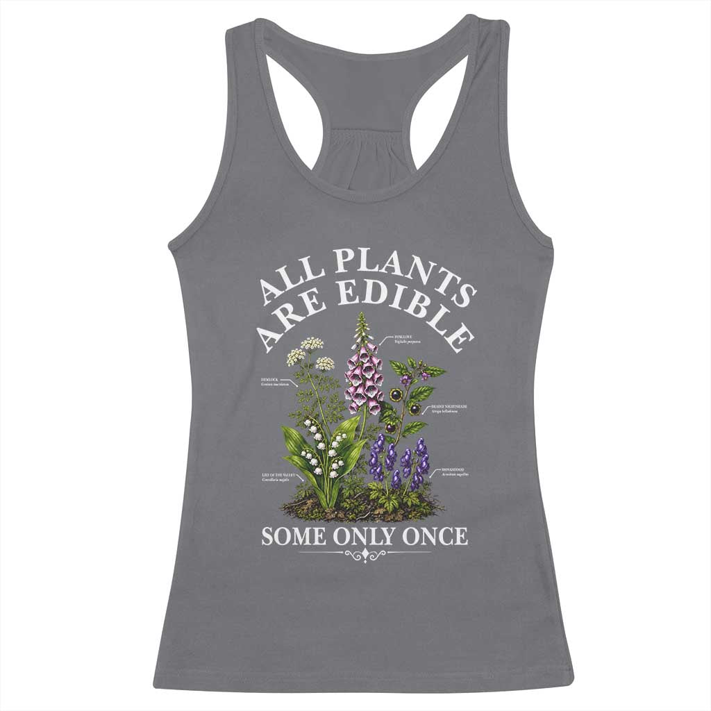 All Plants Are Edible Some Only Once Racerback Tank Top Funny Botanical Gardener TS11 Charcoal Print Your Wear