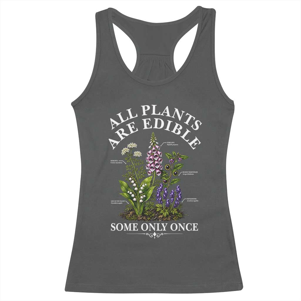 All Plants Are Edible Some Only Once Racerback Tank Top Funny Botanical Gardener TS11 Dark Heather Print Your Wear