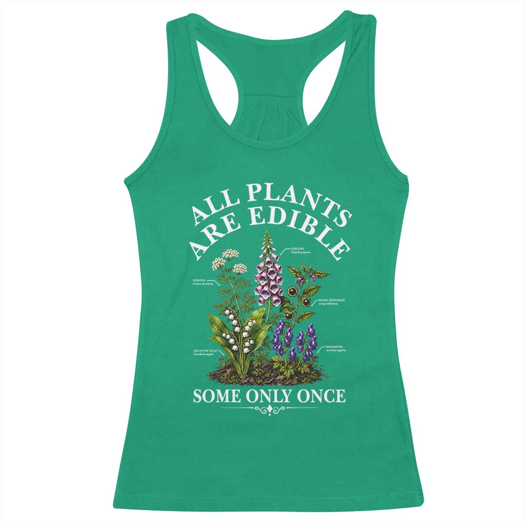 All Plants Are Edible Some Only Once Racerback Tank Top Funny Botanical Gardener TS11 Irish Green Print Your Wear