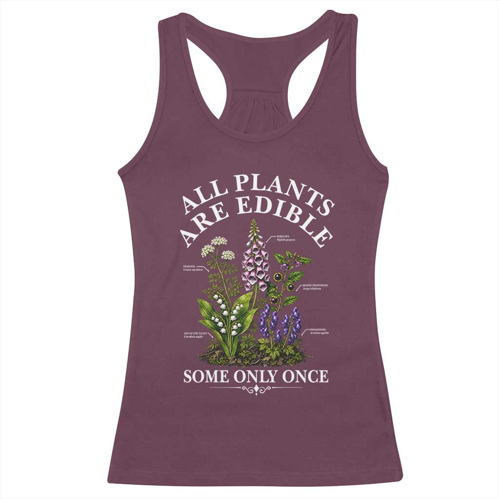 All Plants Are Edible Some Only Once Racerback Tank Top Funny Botanical Gardener TS11 Maroon Print Your Wear