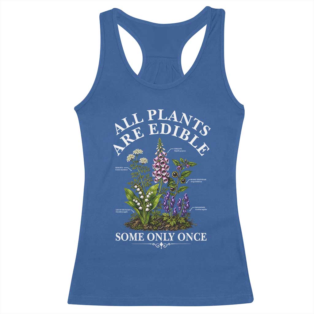 All Plants Are Edible Some Only Once Racerback Tank Top Funny Botanical Gardener TS11 Royal Blue Print Your Wear