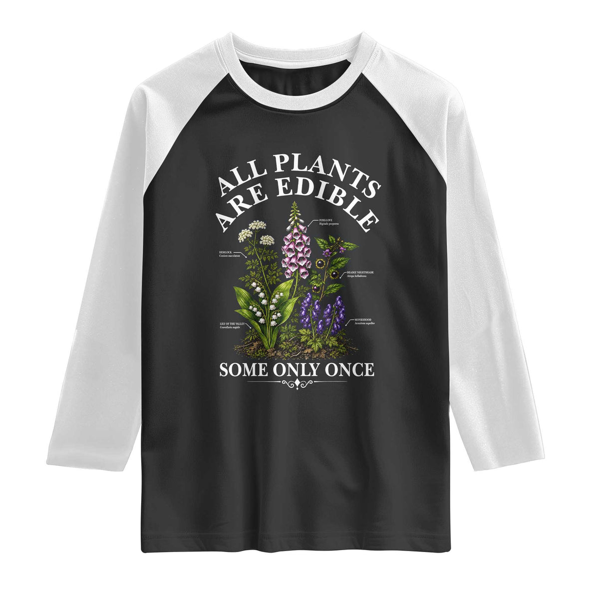 All Plants Are Edible Some Only Once Raglan Shirt Funny Botanical Gardener TS11 Black White Print Your Wear