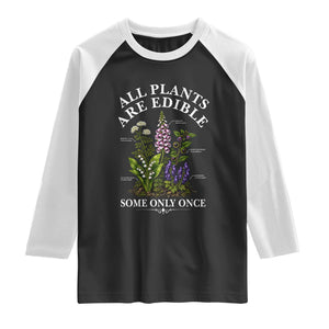 All Plants Are Edible Some Only Once Raglan Shirt Funny Botanical Gardener TS11 Black White Print Your Wear