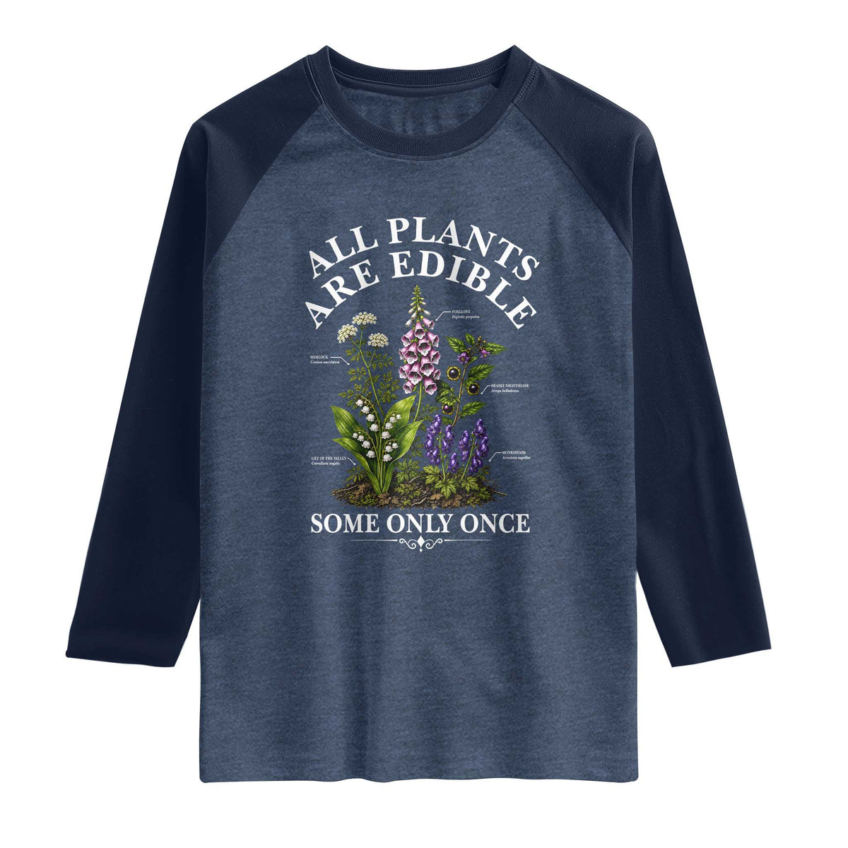All Plants Are Edible Some Only Once Raglan Shirt Funny Botanical Gardener TS11 Heather Denim Navy Print Your Wear