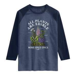 All Plants Are Edible Some Only Once Raglan Shirt Funny Botanical Gardener TS11 Heather Denim Navy Print Your Wear