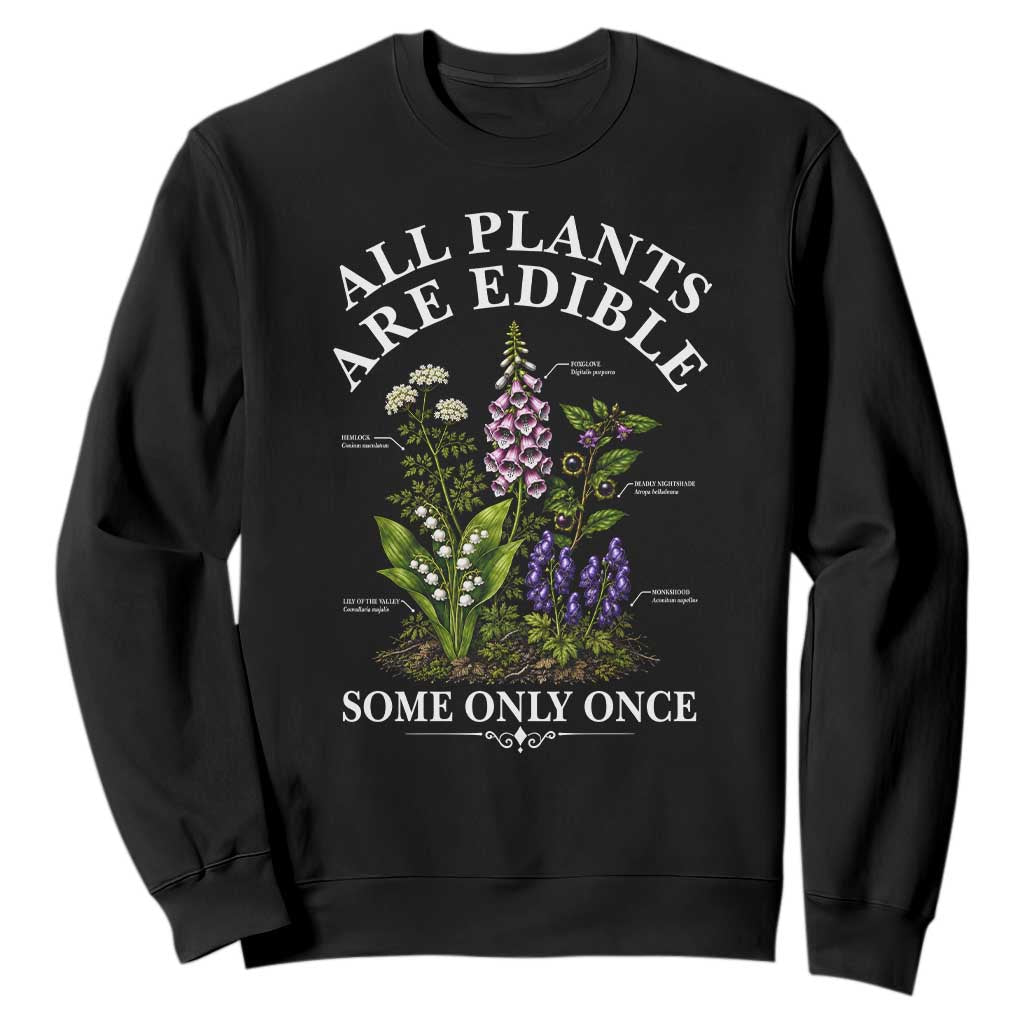 All Plants Are Edible Some Only Once Sweatshirt Funny Botanical Gardener TS11 Black Print Your Wear