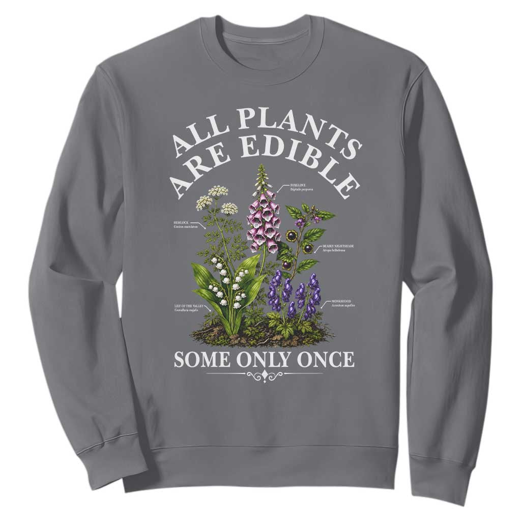 All Plants Are Edible Some Only Once Sweatshirt Funny Botanical Gardener TS11 Charcoal Print Your Wear