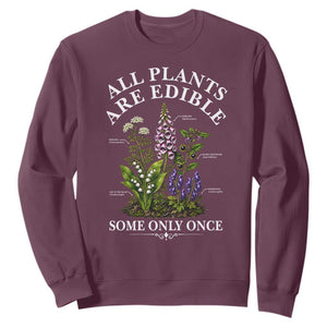 All Plants Are Edible Some Only Once Sweatshirt Funny Botanical Gardener TS11 Maroon Print Your Wear
