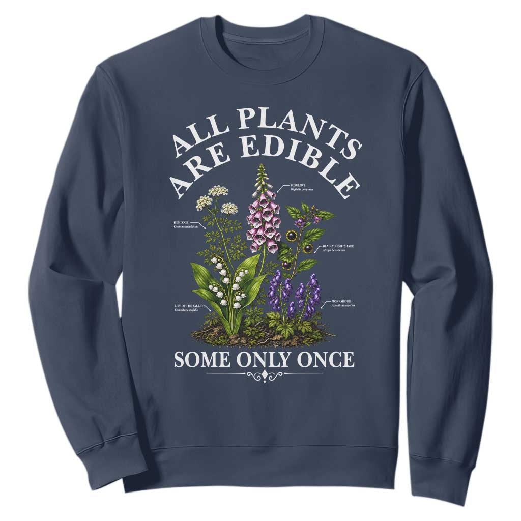 All Plants Are Edible Some Only Once Sweatshirt Funny Botanical Gardener TS11 Navy Print Your Wear