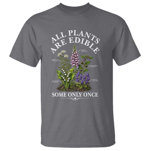 All Plants Are Edible Some Only Once T Shirt Funny Botanical Gardener TS11 Charcoal Print Your Wear