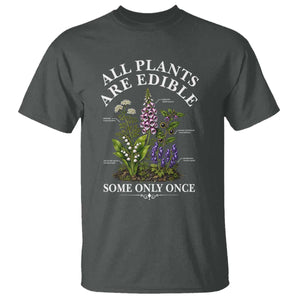 All Plants Are Edible Some Only Once T Shirt Funny Botanical Gardener TS11 Dark Heather Print Your Wear