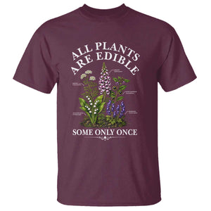All Plants Are Edible Some Only Once T Shirt Funny Botanical Gardener TS11 Maroon Print Your Wear