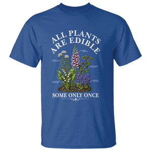 All Plants Are Edible Some Only Once T Shirt Funny Botanical Gardener TS11 Royal Blue Print Your Wear