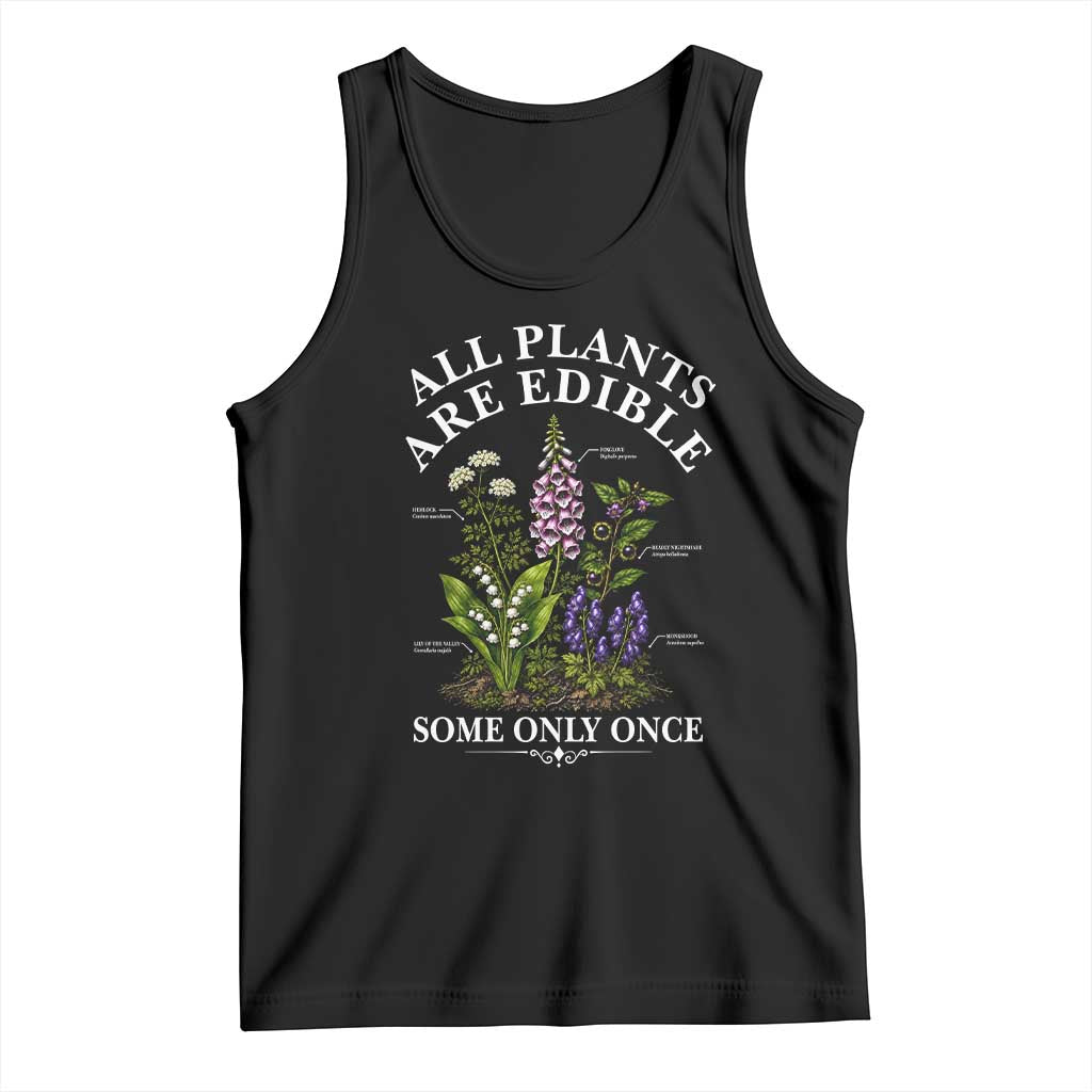 All Plants Are Edible Some Only Once Tank Top Funny Botanical Gardener TS11 Black Print Your Wear