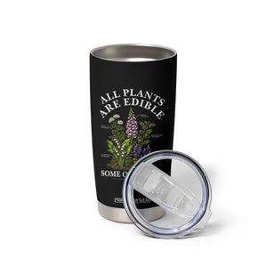 All Plants Are Edible Some Only Once Tumbler Cup Funny Botanical Gardener TS11 Print Your Wear