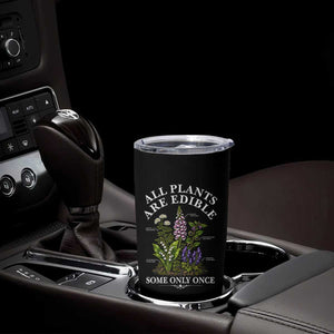 All Plants Are Edible Some Only Once Tumbler Cup Funny Botanical Gardener TS11 Print Your Wear