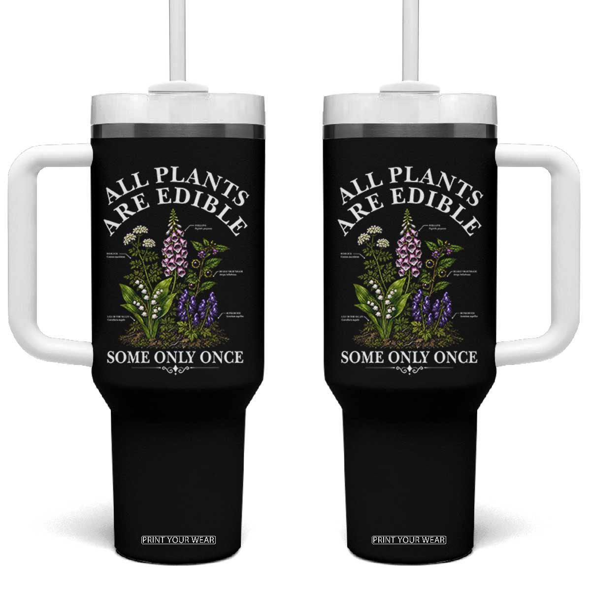 All Plants Are Edible Some Only Once Tumbler With Handle Funny Botanical Gardener TS11 One Size: 40 oz Black Print Your Wear