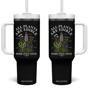 All Plants Are Edible Some Only Once Tumbler With Handle Funny Botanical Gardener TS11 One Size: 40 oz Black Print Your Wear