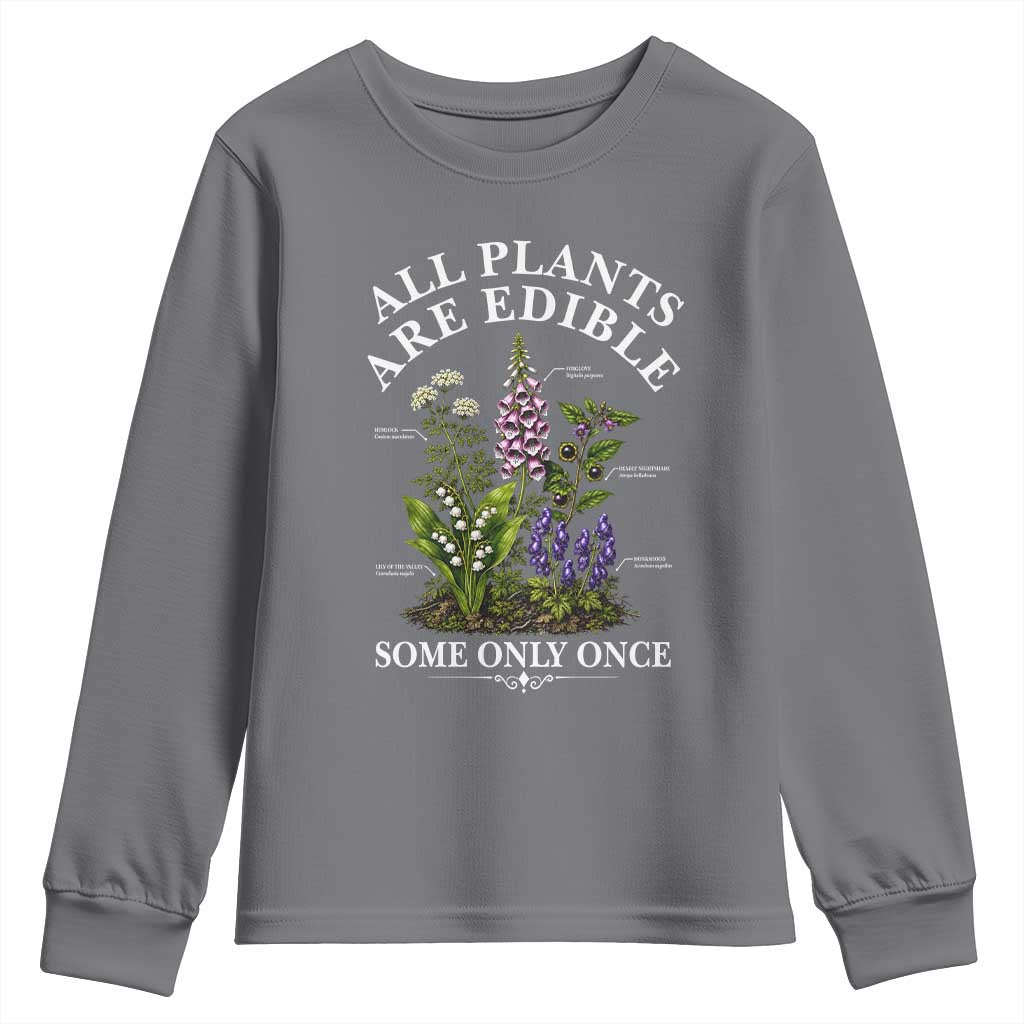 All Plants Are Edible Some Only Once Youth Sweatshirt Funny Botanical Gardener TS11 Charcoal Print Your Wear