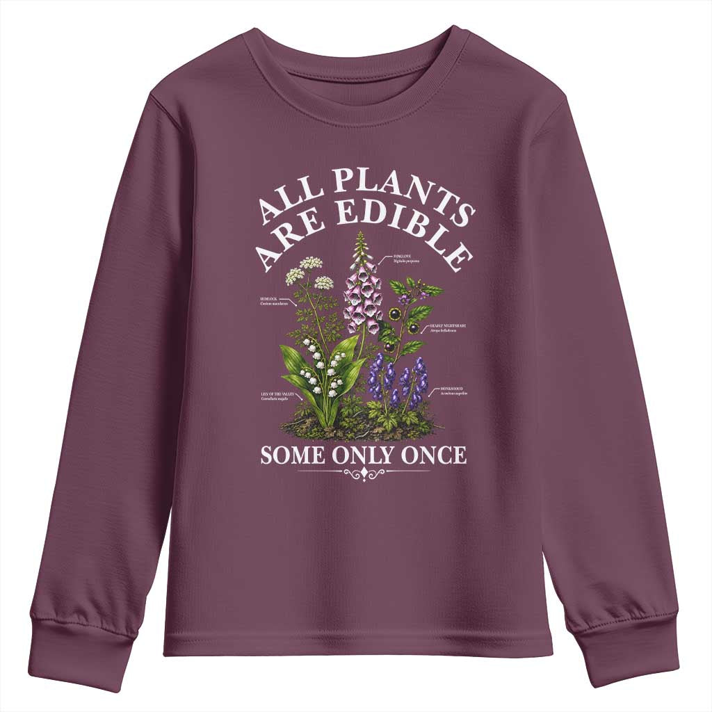 All Plants Are Edible Some Only Once Youth Sweatshirt Funny Botanical Gardener TS11 Maroon Print Your Wear
