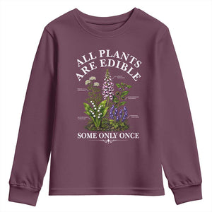 All Plants Are Edible Some Only Once Youth Sweatshirt Funny Botanical Gardener TS11 Maroon Print Your Wear