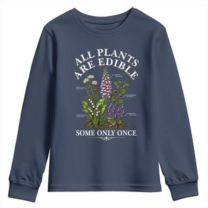 All Plants Are Edible Some Only Once Youth Sweatshirt Funny Botanical Gardener TS11 Navy Print Your Wear