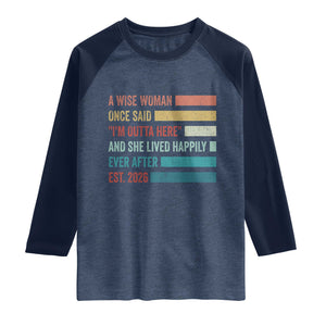 Funny Retired 2026 Raglan Shirt A Wise Woman Once Said I'm Outta Here Retirement Gift TS11 Heather Denim Navy Print Your Wear