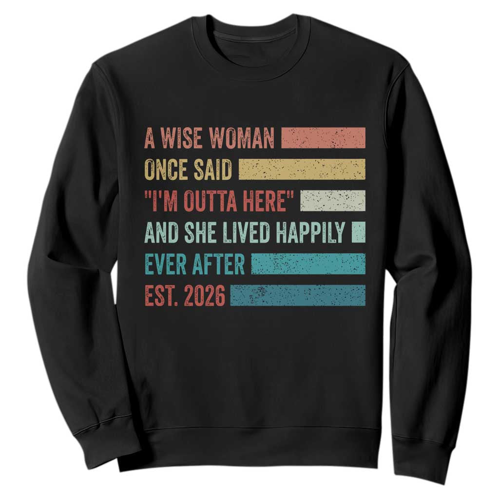 Funny Retired 2026 Sweatshirt A Wise Woman Once Said I'm Outta Here Retirement Gift TS11 Black Print Your Wear